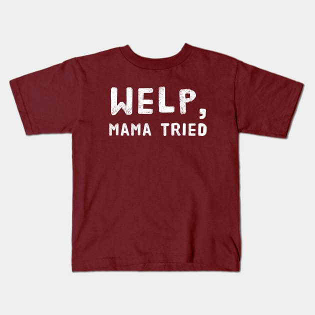 Welp, Mama Tried Funny Design for Mom's - Mother's Day or Birthday Kids T-Shirt by Adulting Sucks